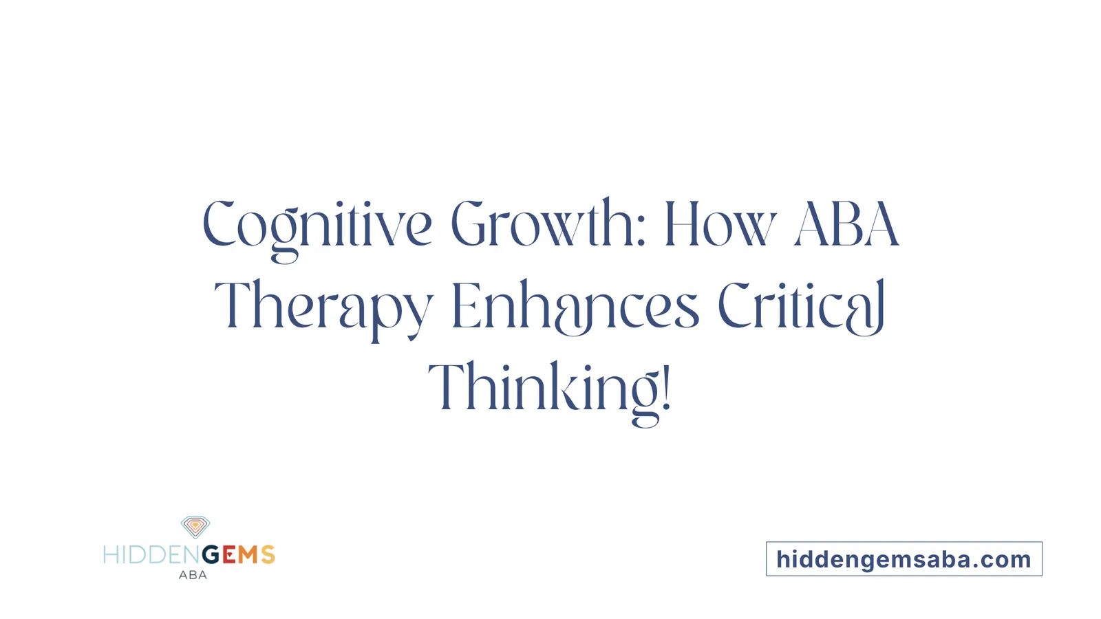 Cognitive Growth: How ABA Therapy Enhances Critical Thinking!