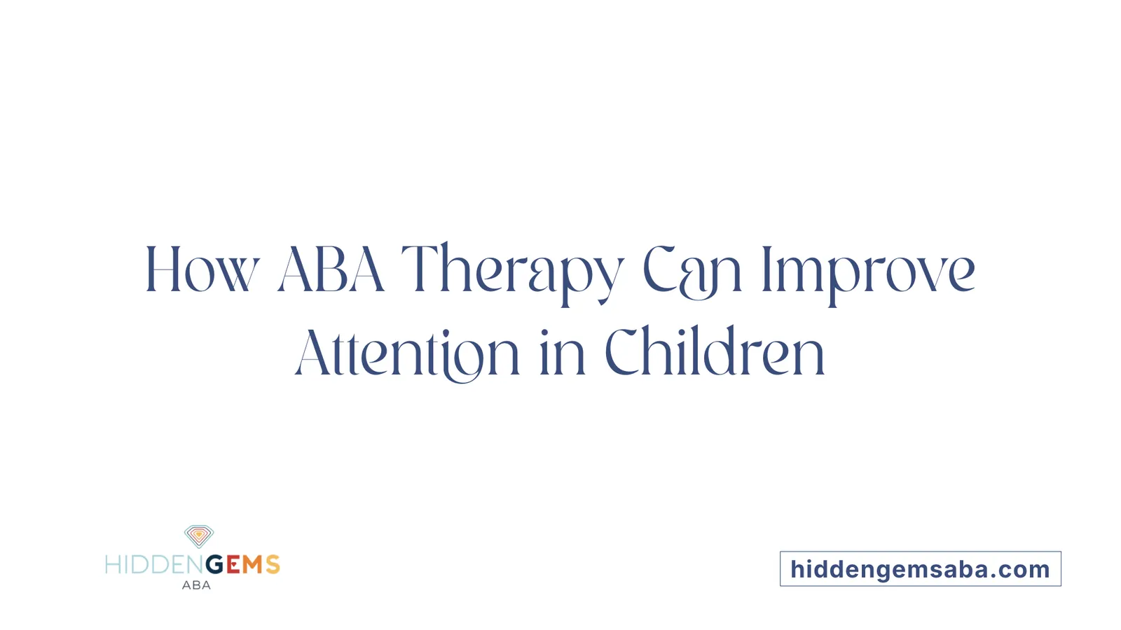 How ABA Therapy Can Improve Attention in Children