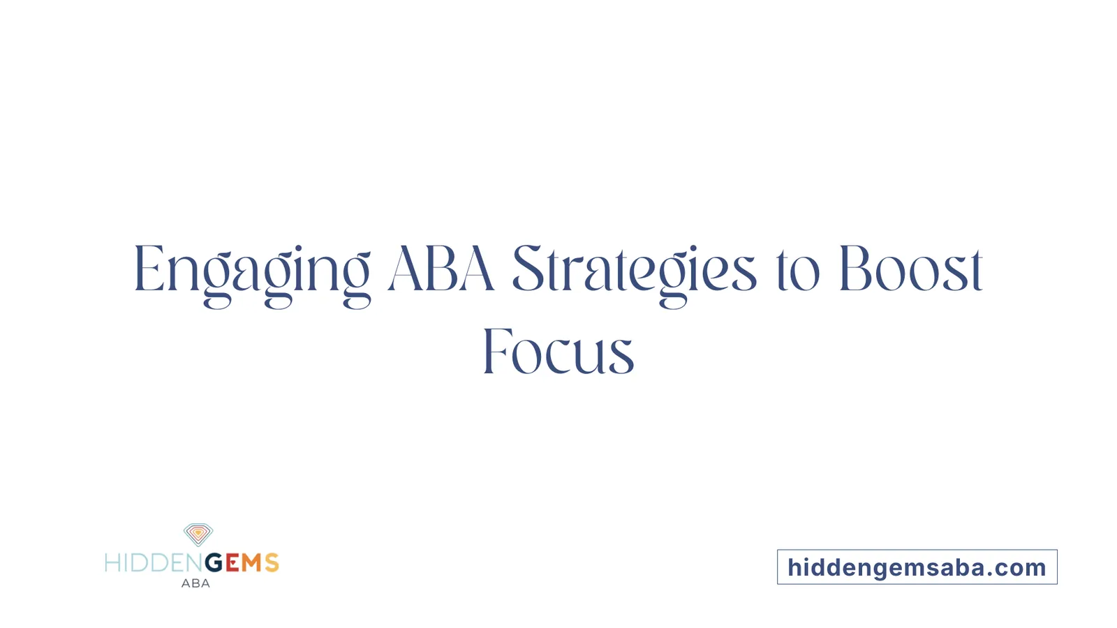 Engaging ABA Strategies to Boost Focus