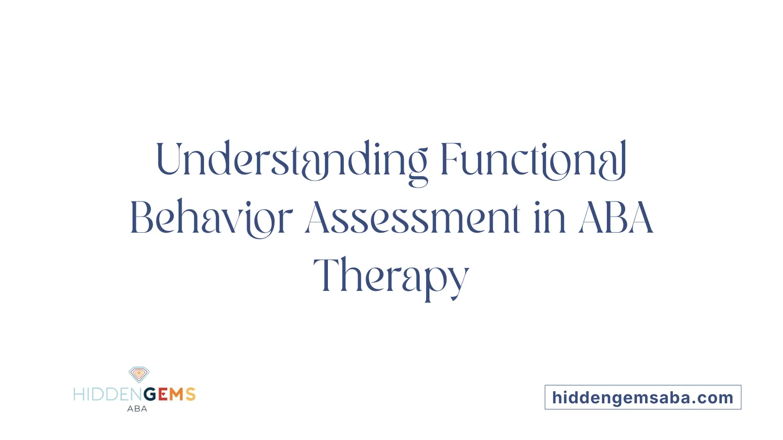 Understanding Functional Behavior Assessment in ABA Therapy