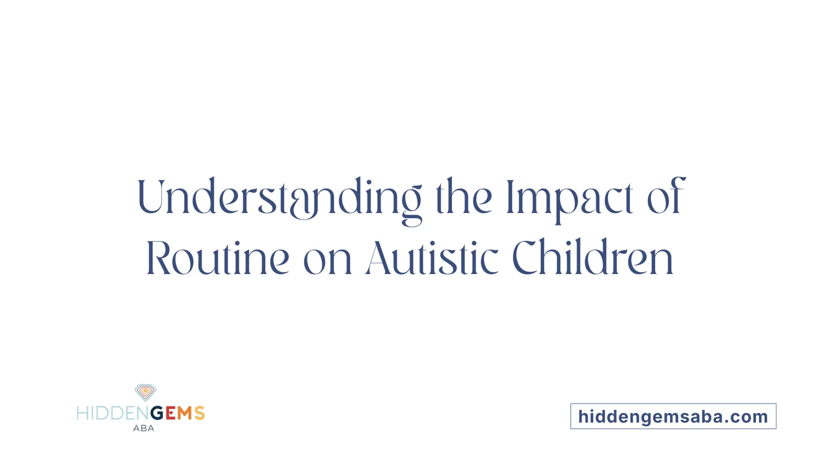 Understanding the Impact of Routine on Autistic Children