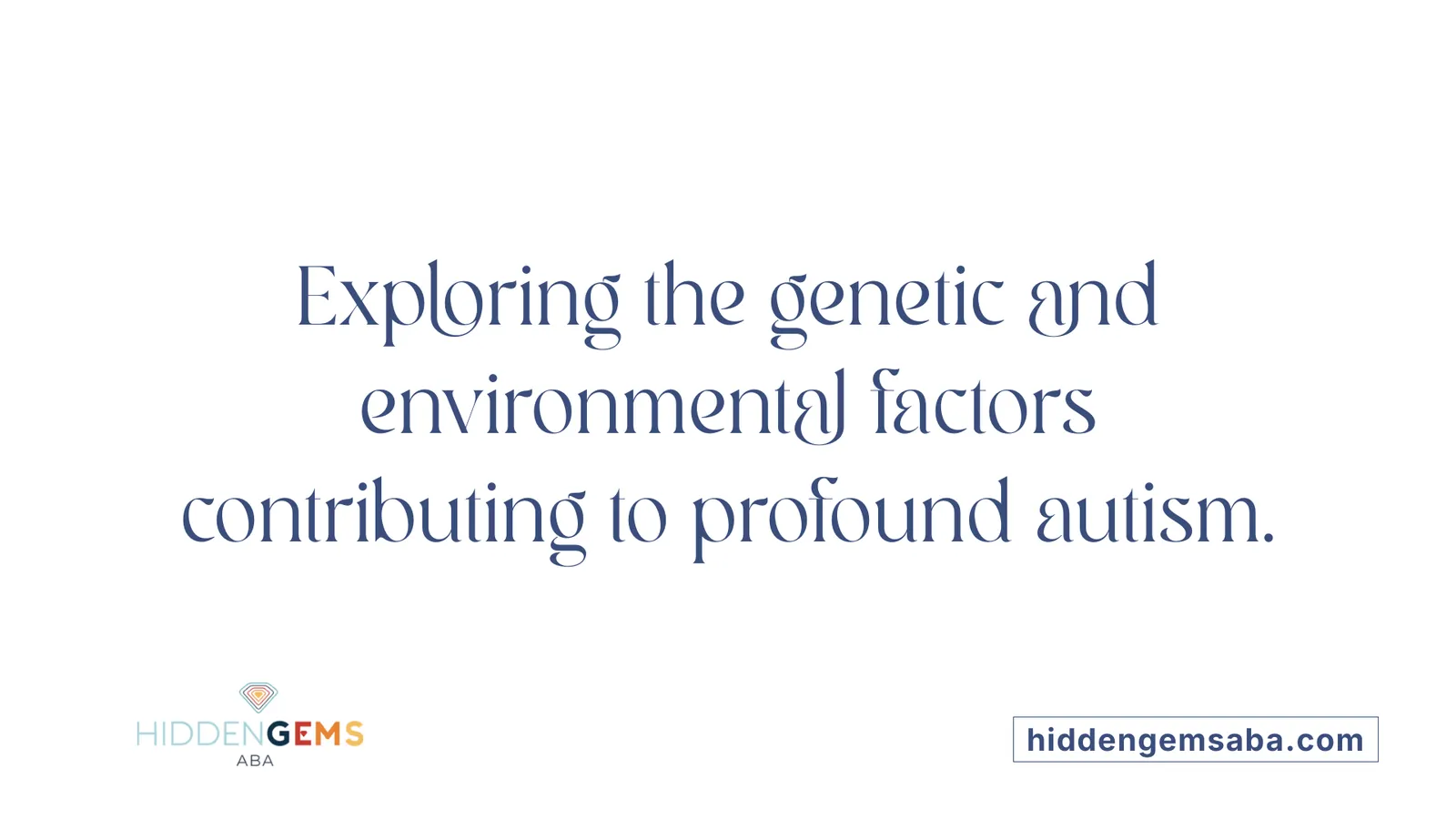 Exploring the genetic and environmental factors contributing to profound autism.