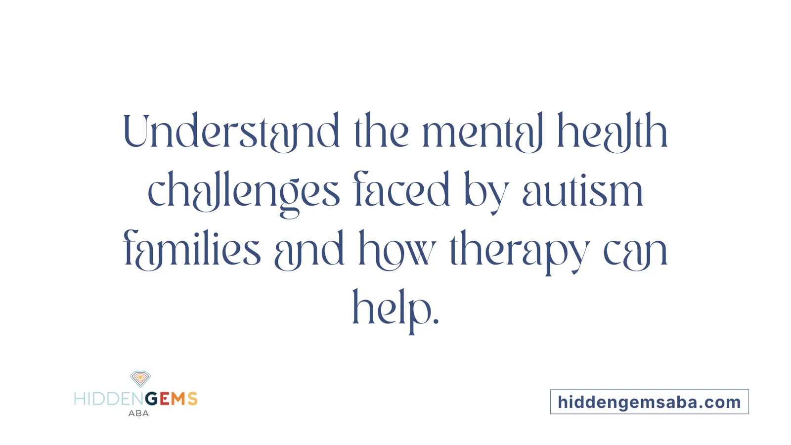 Understand the mental health challenges faced by autism families and how therapy can help.