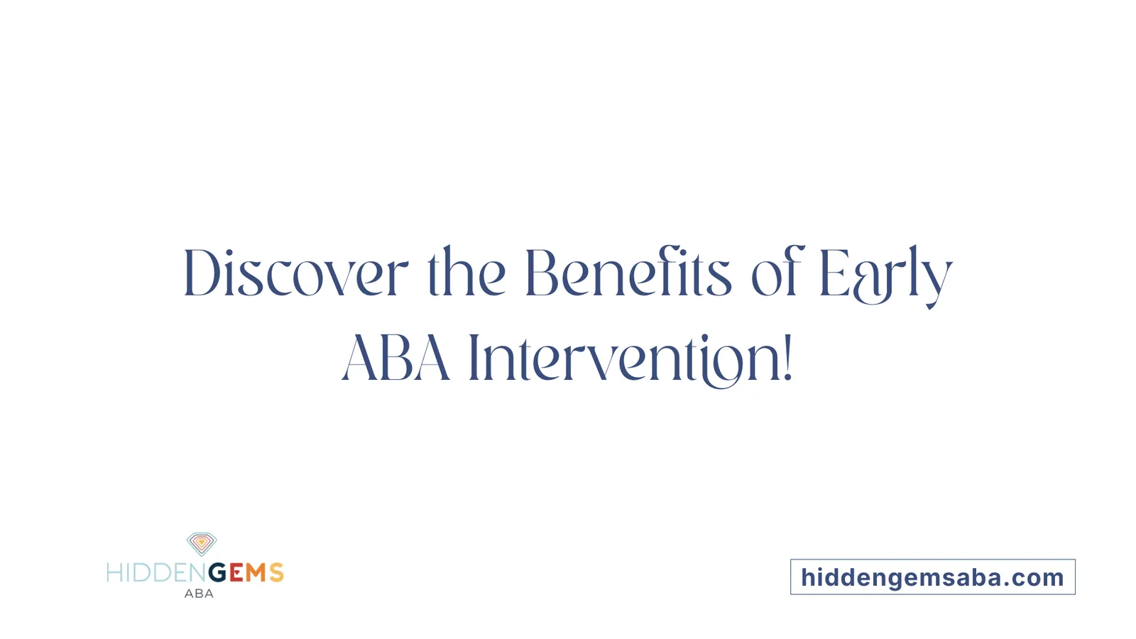 Discover the Benefits of Early ABA Intervention!