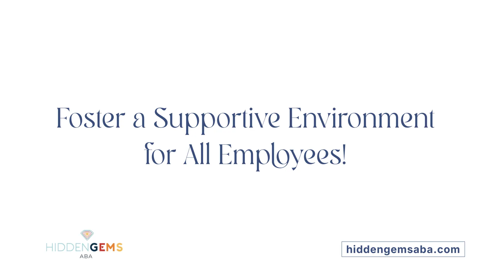 Foster a Supportive Environment for All Employees!
