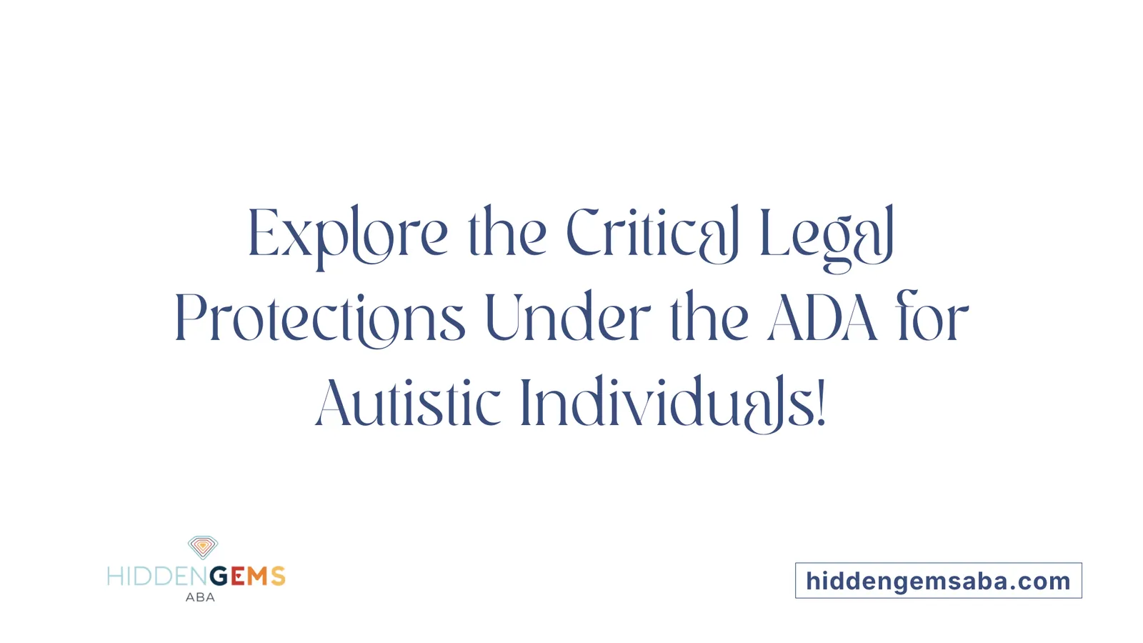 Explore the Critical Legal Protections Under the ADA for Autistic Individuals!