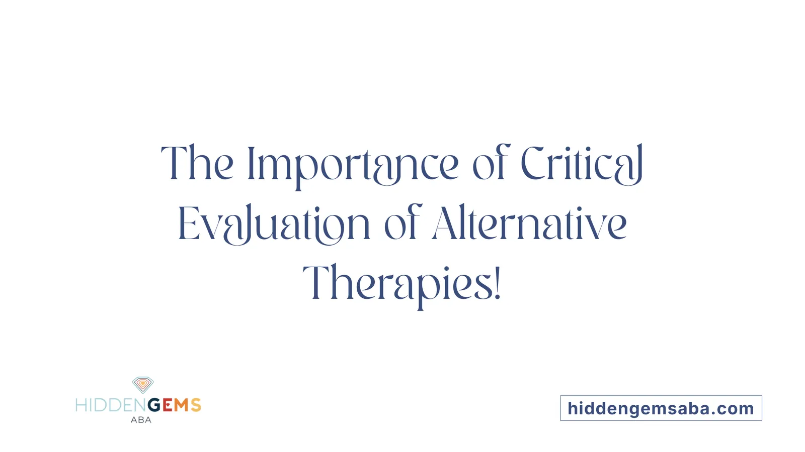 The Importance of Critical Evaluation of Alternative Therapies!