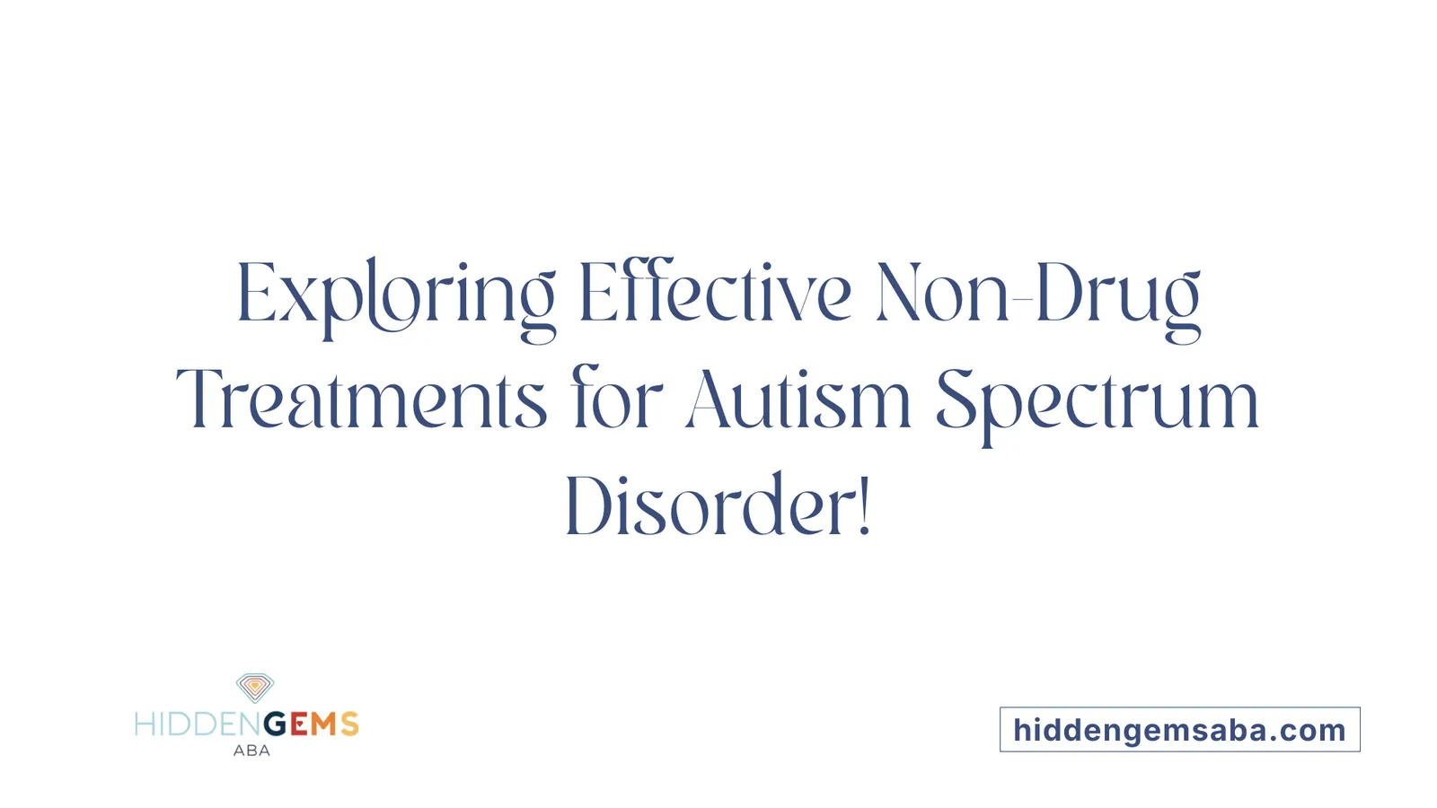 Exploring Effective Non-Drug Treatments for Autism Spectrum Disorder!