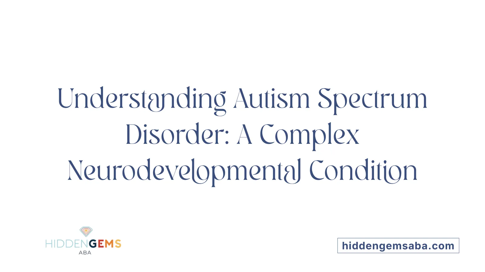 Understanding Autism Spectrum Disorder: A Complex Neurodevelopmental Condition