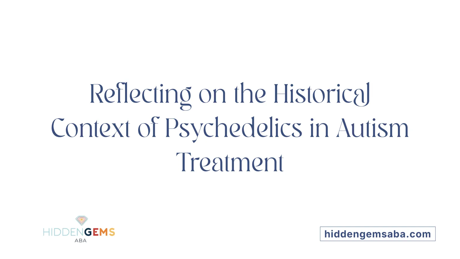 Reflecting on the Historical Context of Psychedelics in Autism Treatment