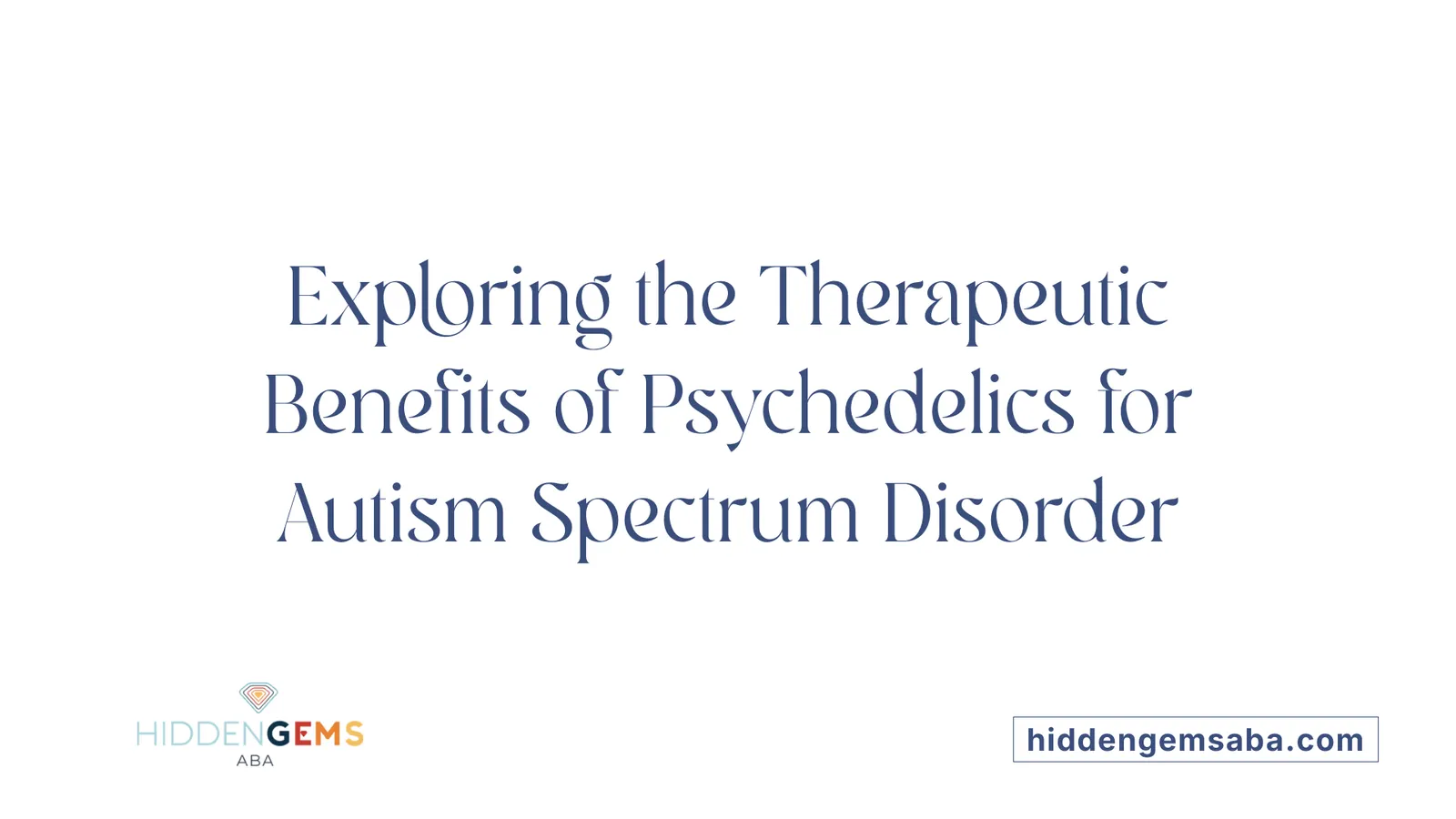 Exploring the Therapeutic Benefits of Psychedelics for Autism Spectrum Disorder