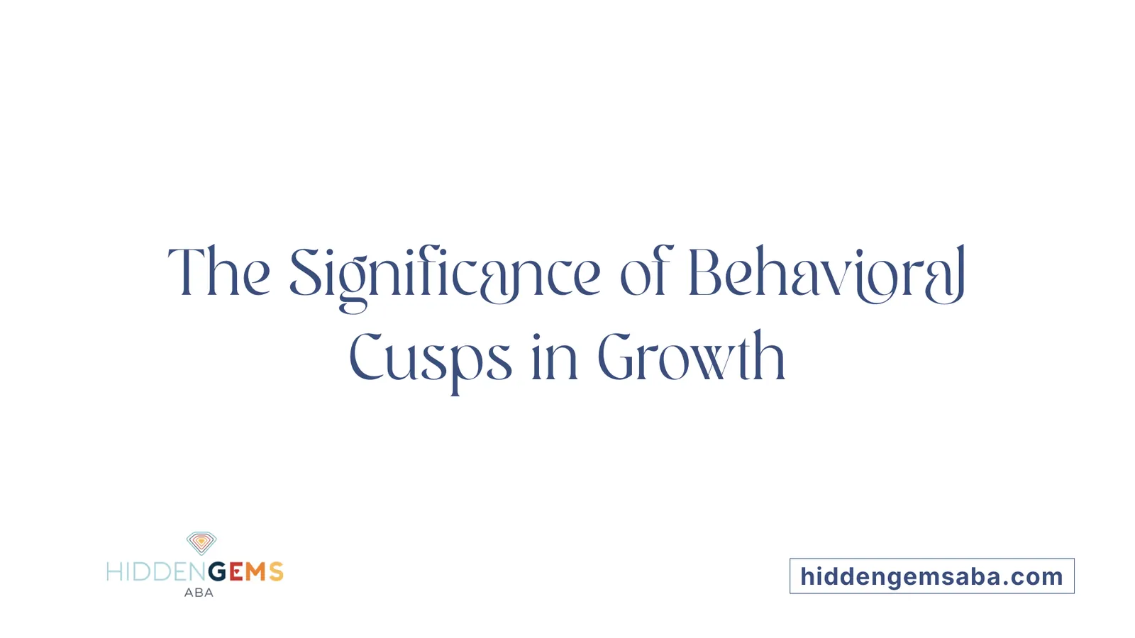 The Significance of Behavioral Cusps in Growth