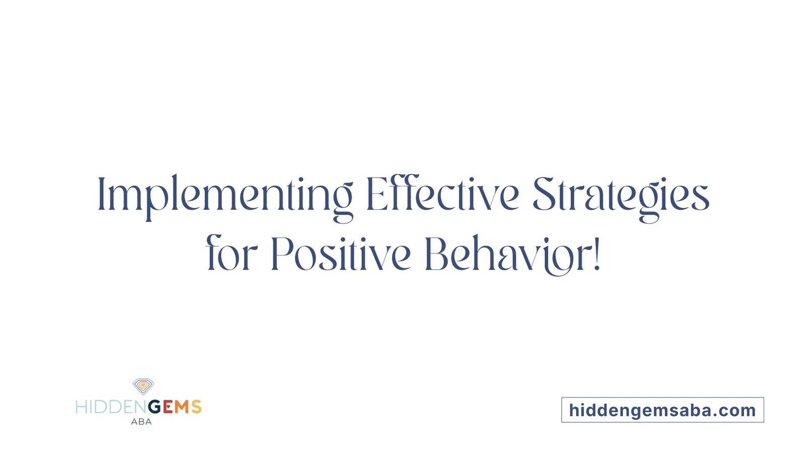 Implementing Effective Strategies for Positive Behavior!