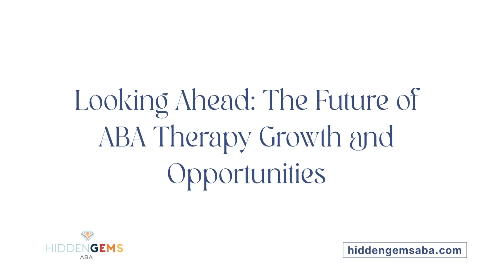 Looking Ahead: The Future of ABA Therapy Growth and Opportunities