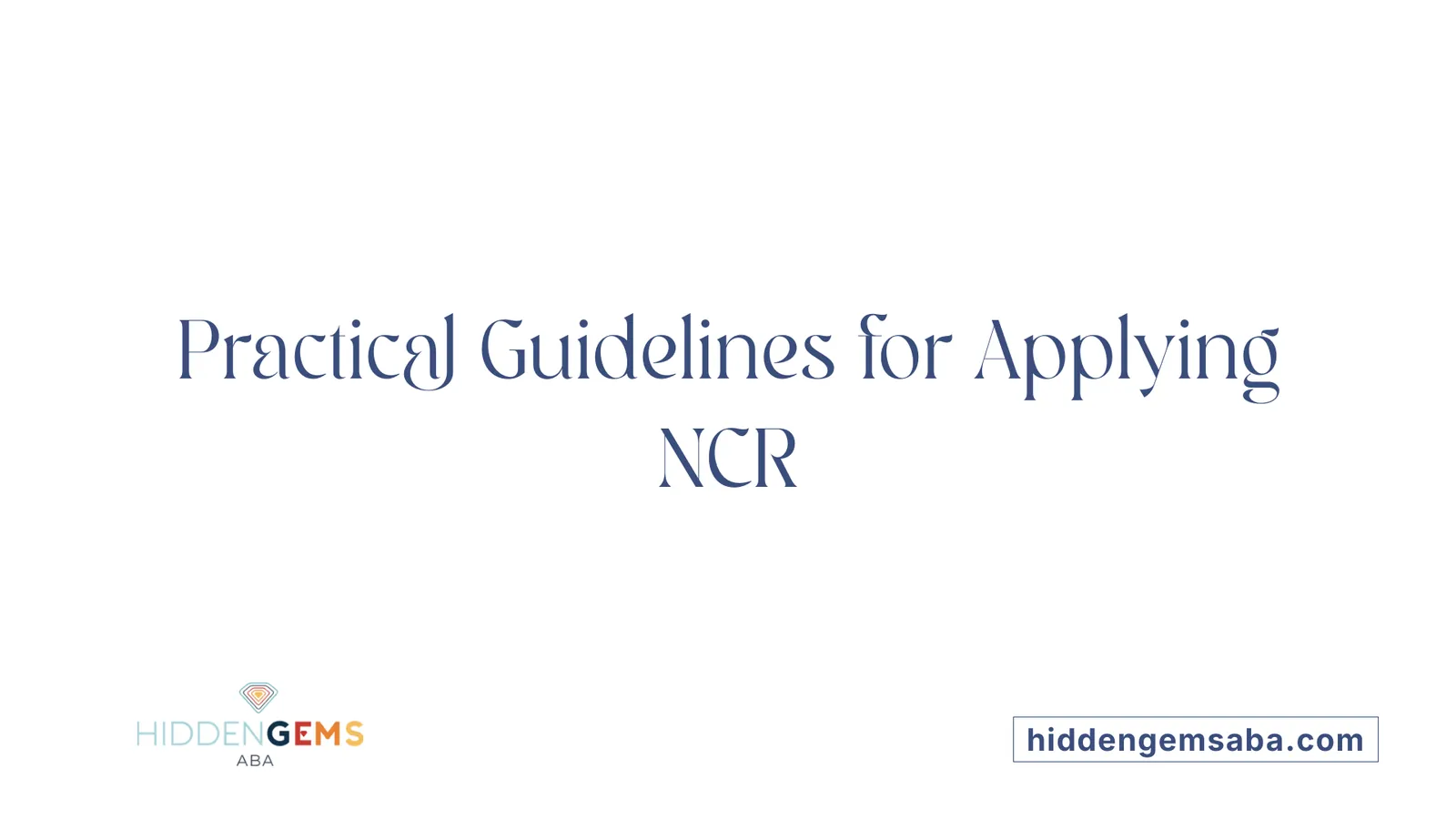 Practical Guidelines for Applying NCR