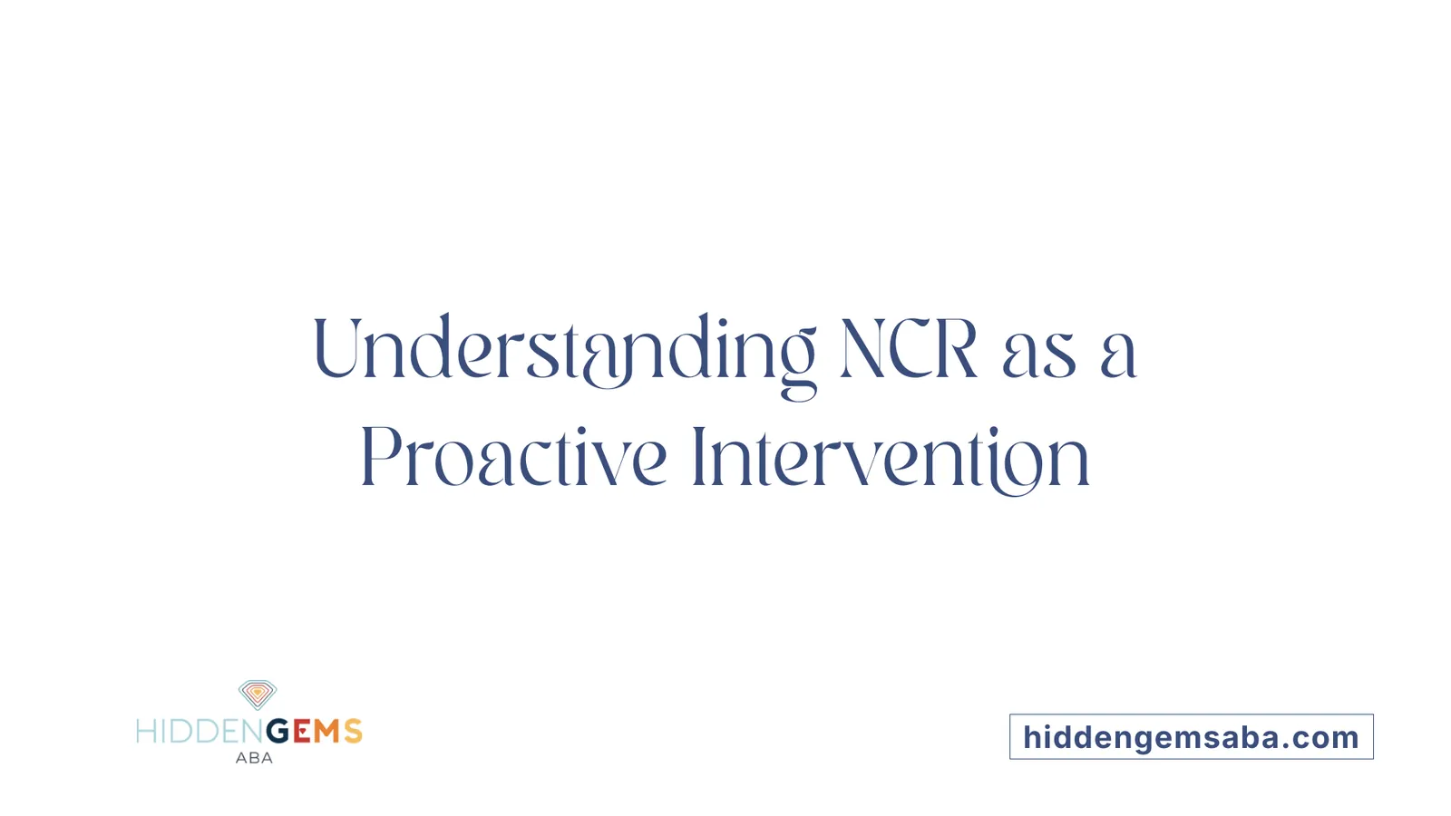 Understanding NCR as a Proactive Intervention
