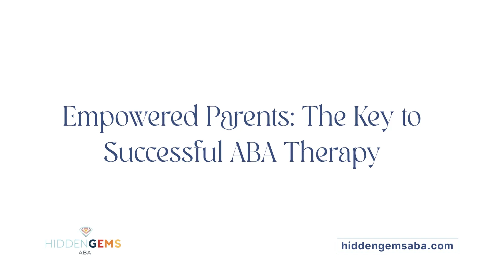 Empowered Parents: The Key to Successful ABA Therapy