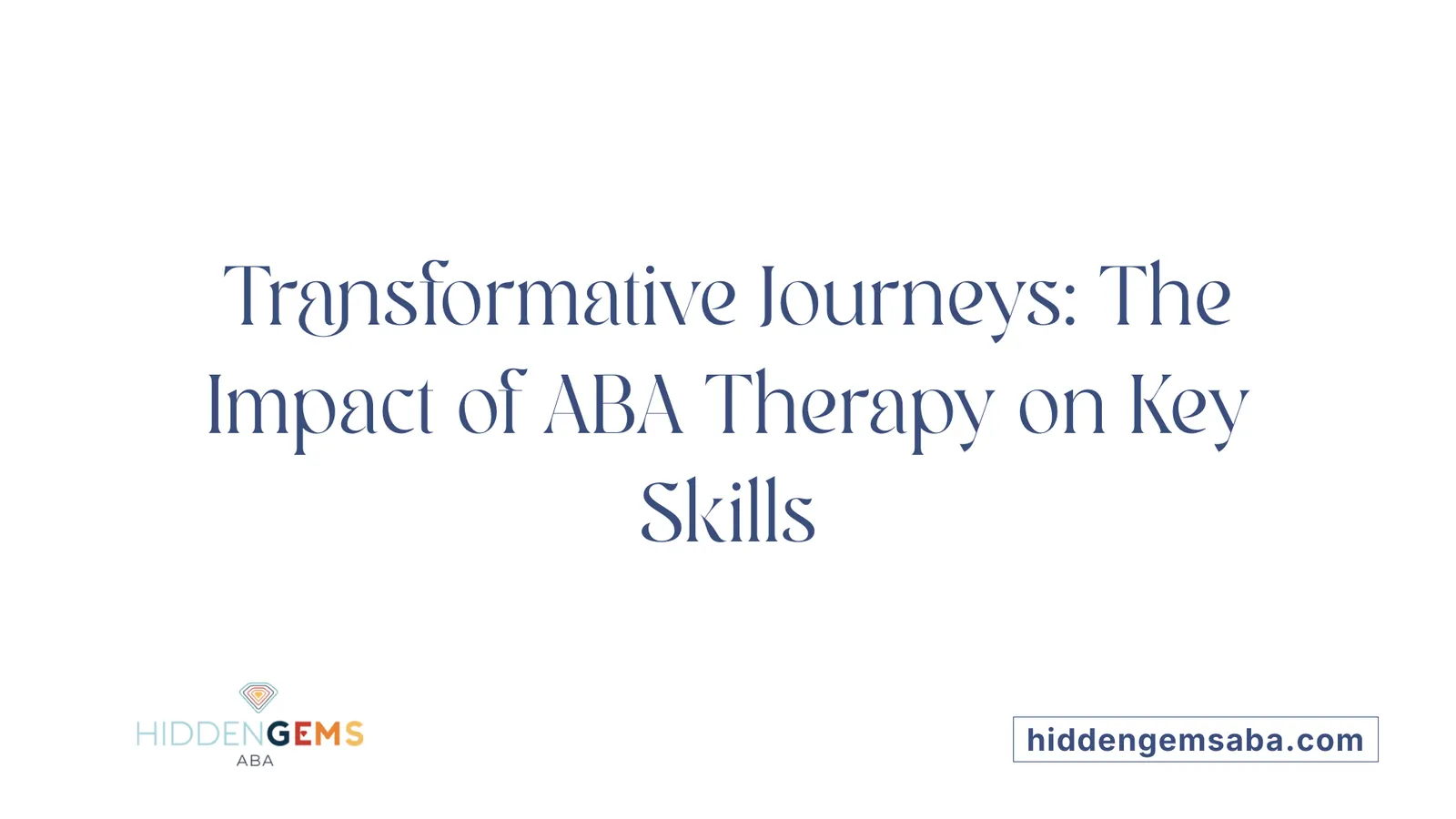 Transformative Journeys: The Impact of ABA Therapy on Key Skills
