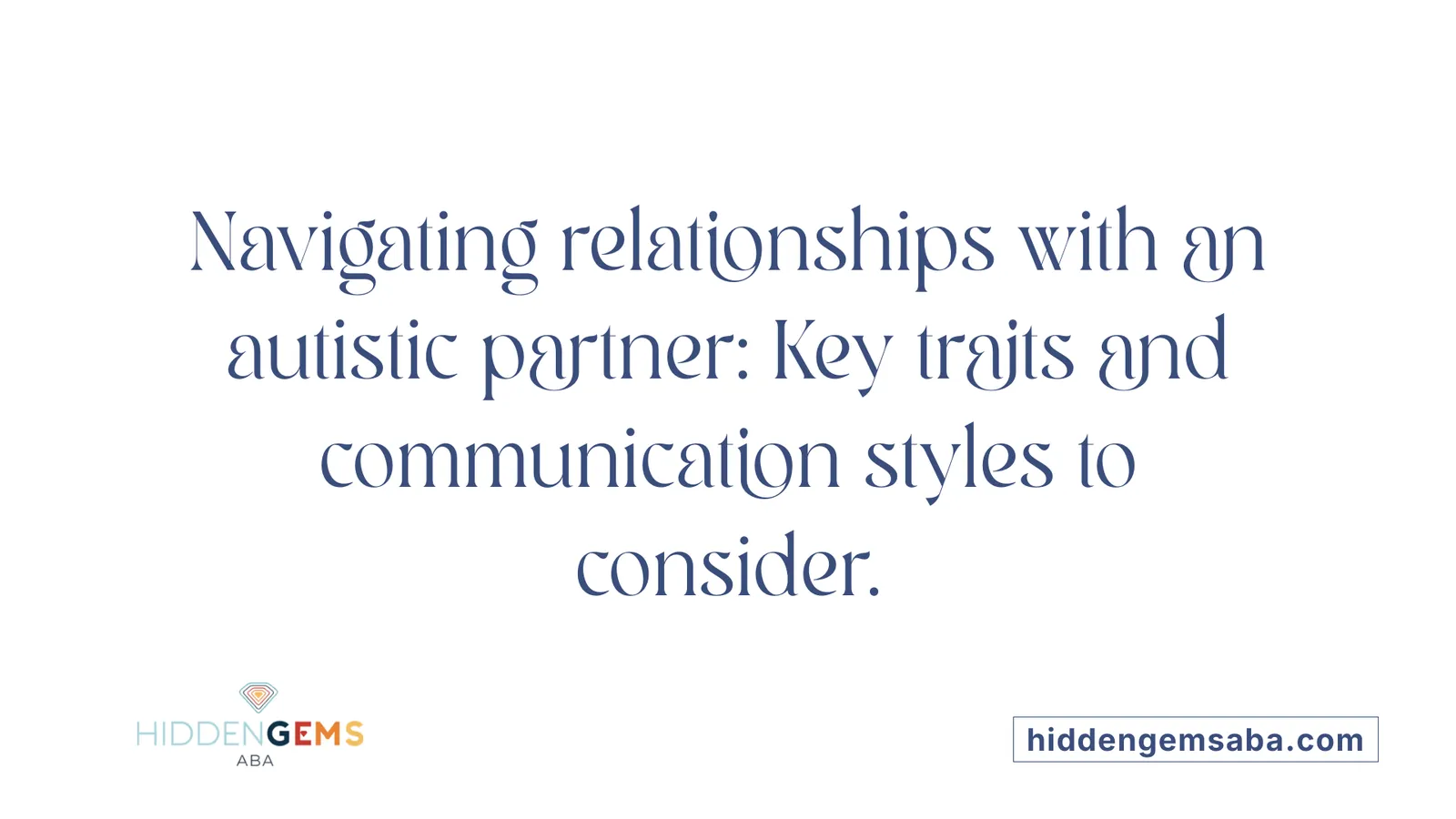 Navigating relationships with an autistic partner: Key traits and communication styles to consider.
