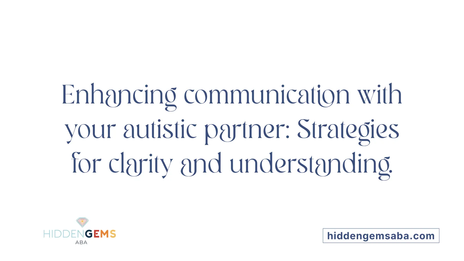 Enhancing communication with your autistic partner: Strategies for clarity and understanding.