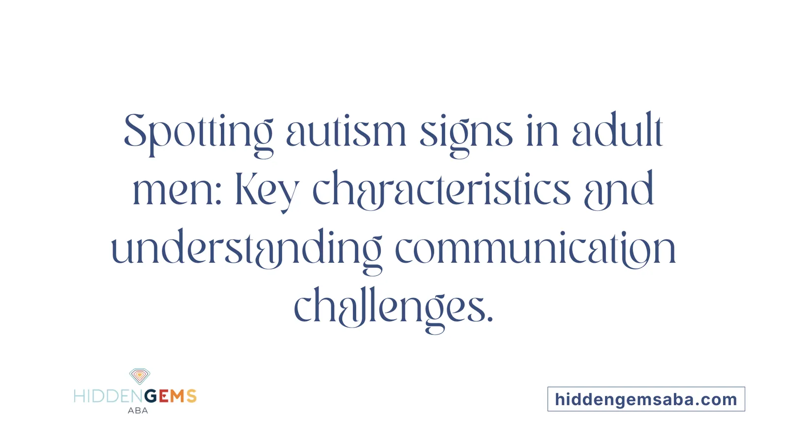 Spotting autism signs in adult men: Key characteristics and understanding communication challenges.
