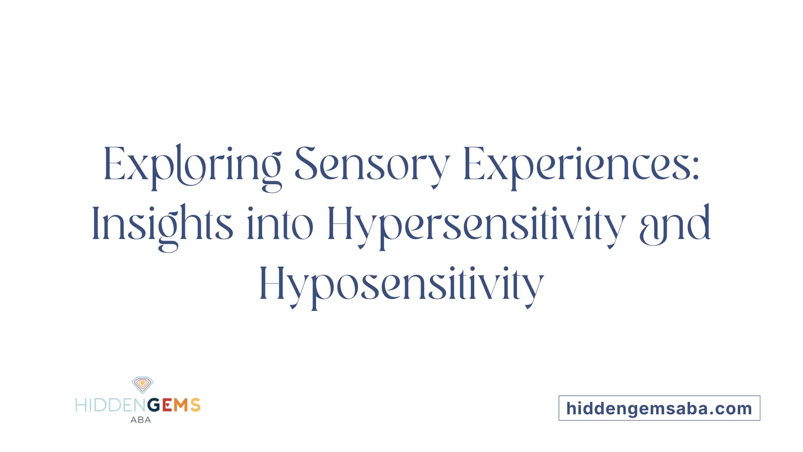 Exploring Sensory Experiences: Insights into Hypersensitivity and Hyposensitivity