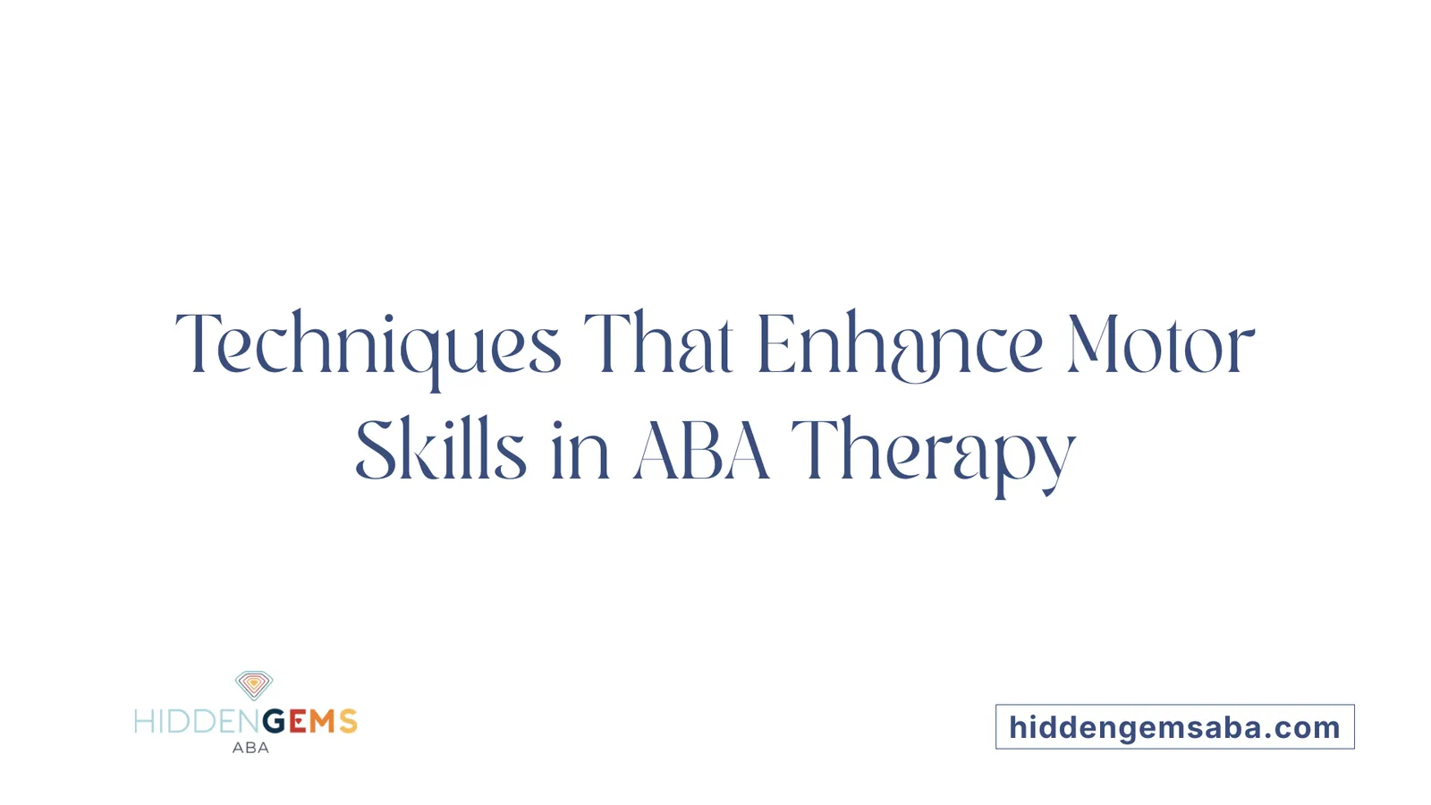Techniques That Enhance Motor Skills in ABA Therapy