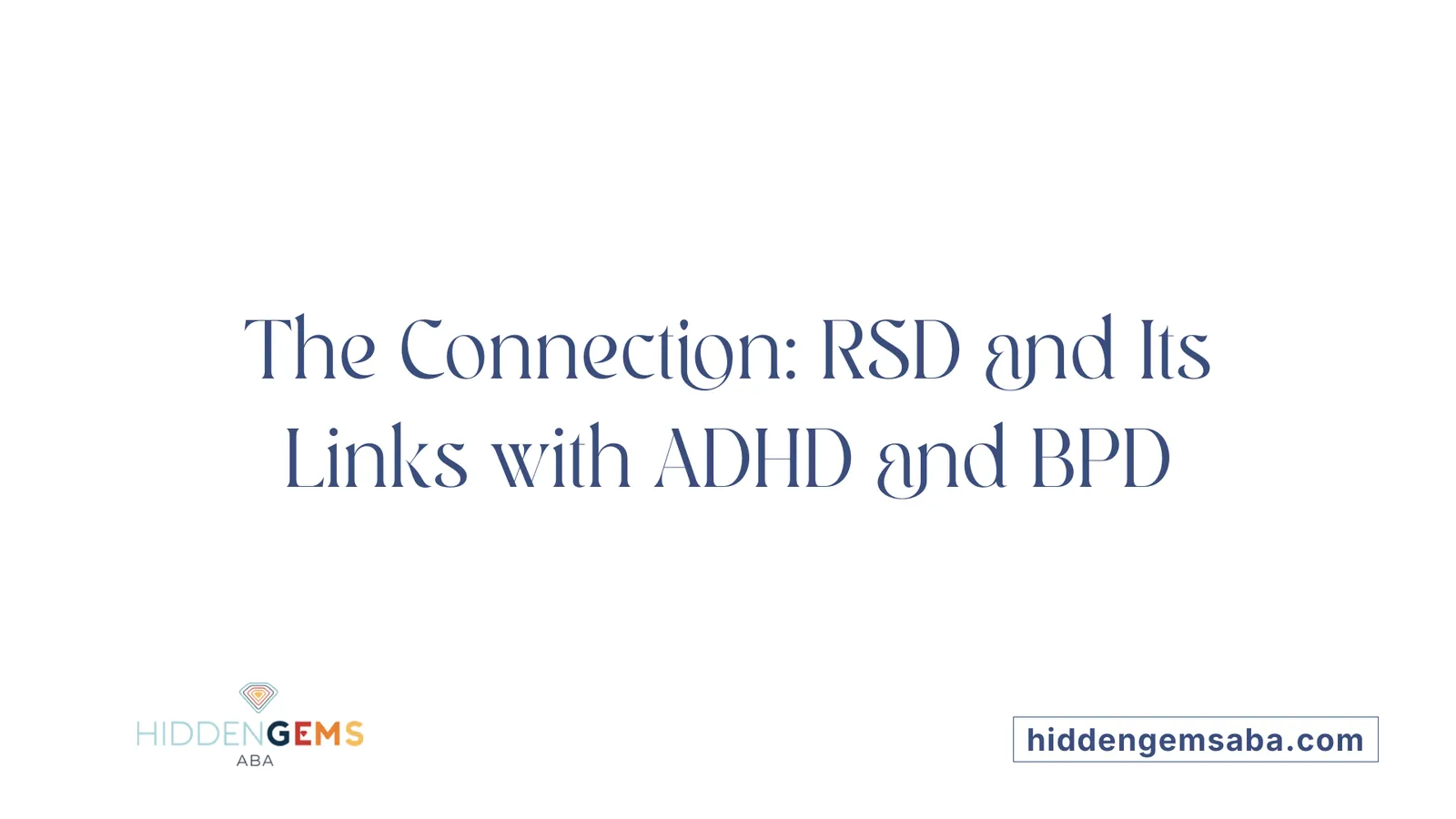 The Connection: RSD and Its Links with ADHD and BPD