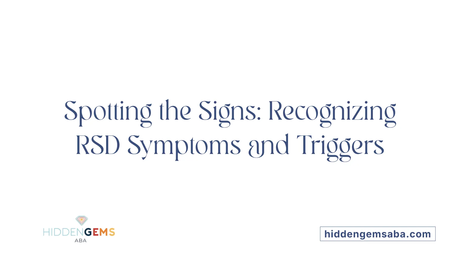 Spotting the Signs: Recognizing RSD Symptoms and Triggers