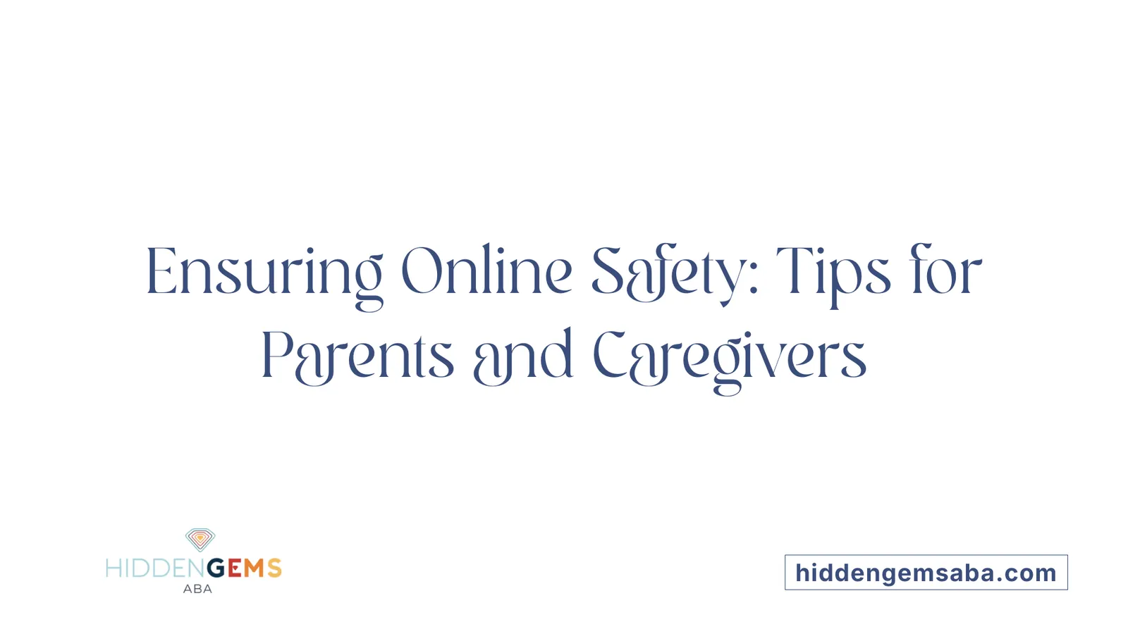 Ensuring Online Safety: Tips for Parents and Caregivers