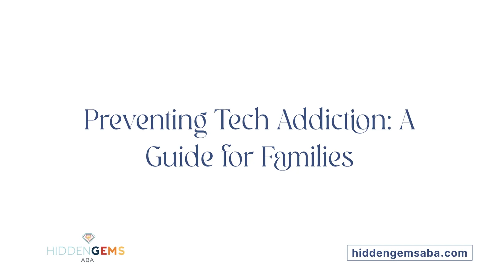 Preventing Tech Addiction: A Guide for Families