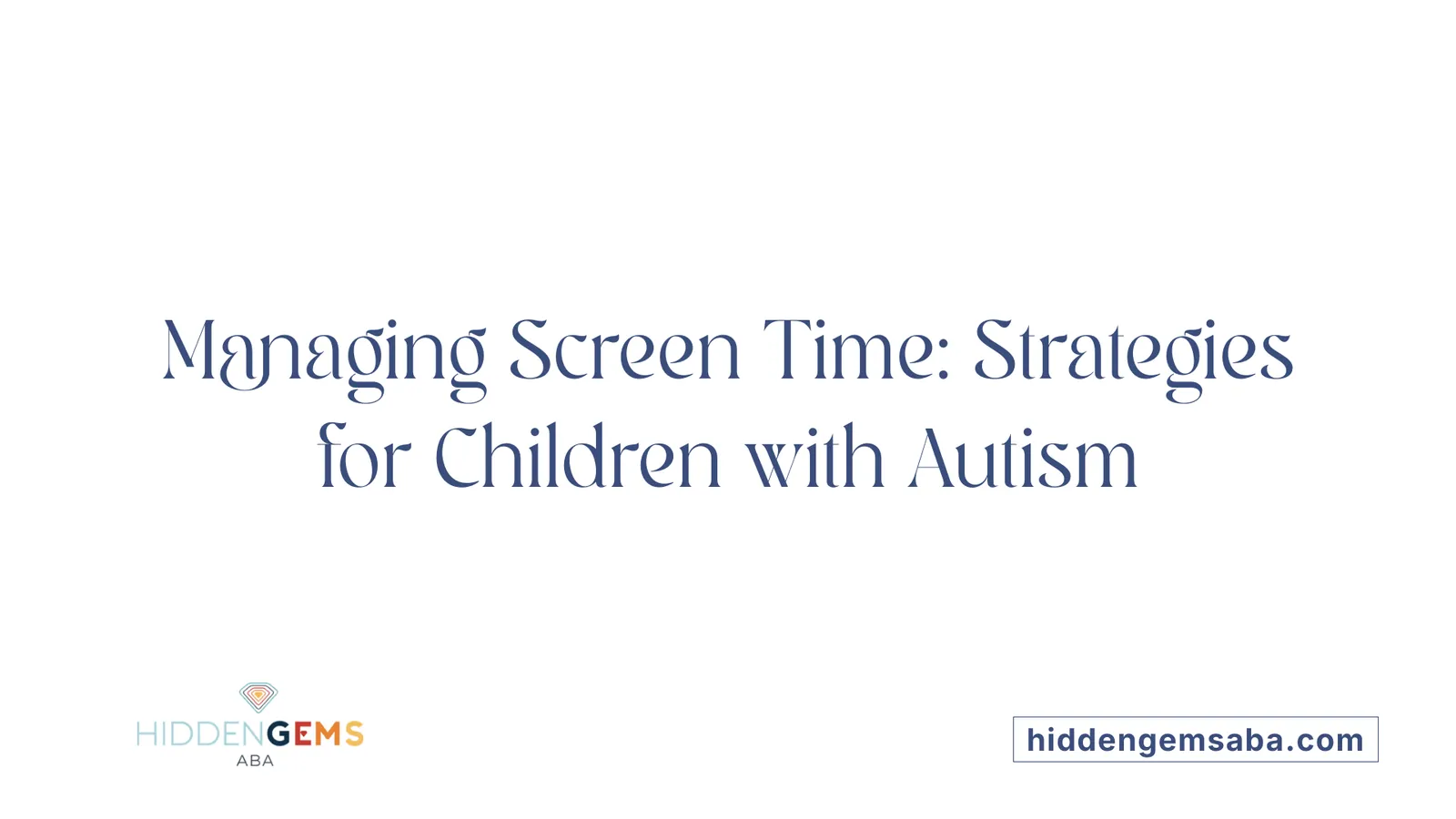 Managing Screen Time: Strategies for Children with Autism