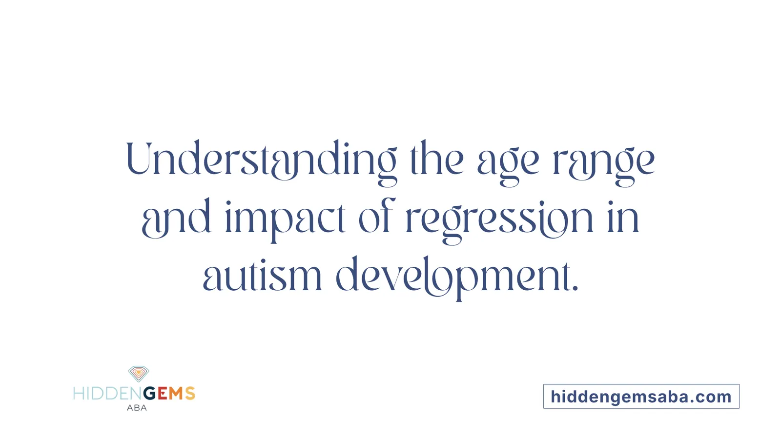 Understanding the age range and impact of regression in autism development.