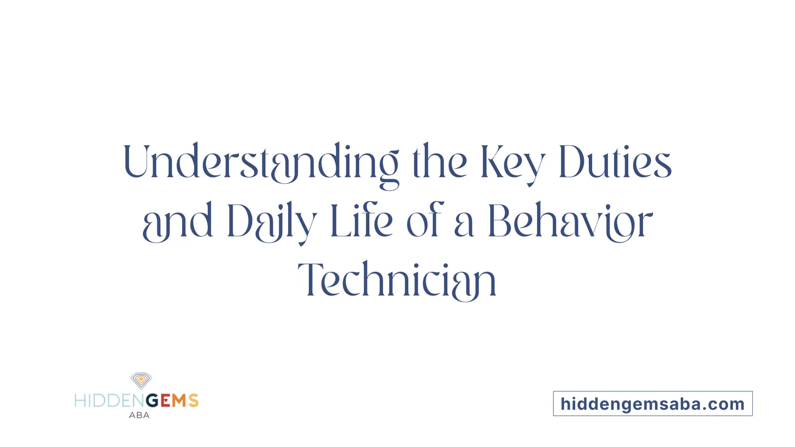Understanding the Key Duties and Daily Life of a Behavior Technician