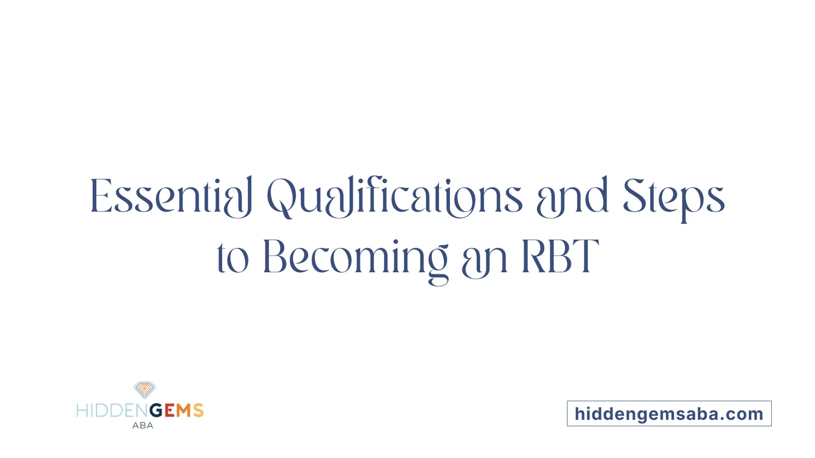 Essential Qualifications and Steps to Becoming an RBT