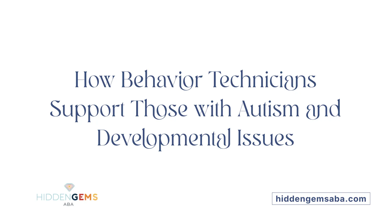 How Behavior Technicians Support Those with Autism and Developmental Issues