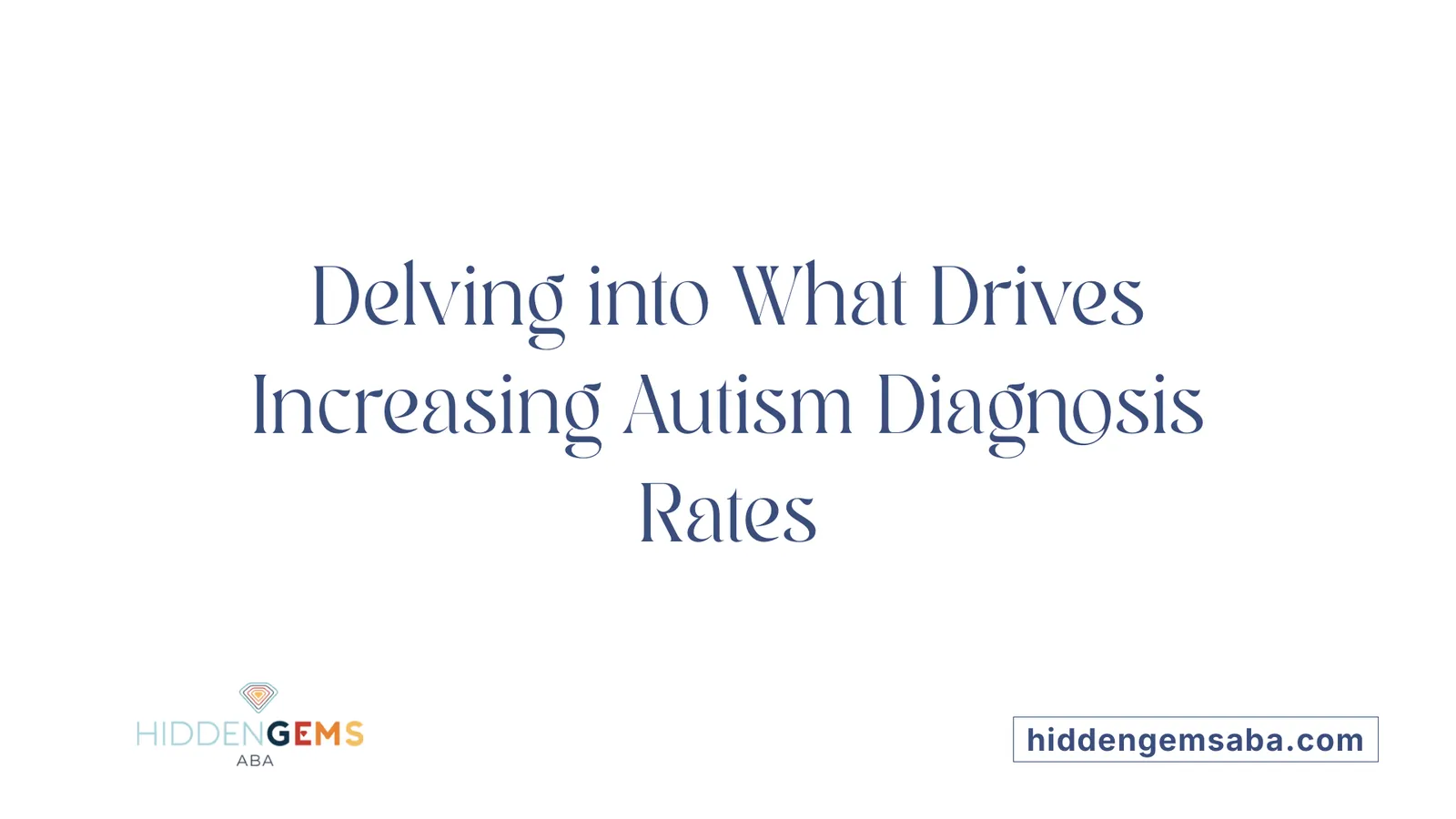 Delving into What Drives Increasing Autism Diagnosis Rates