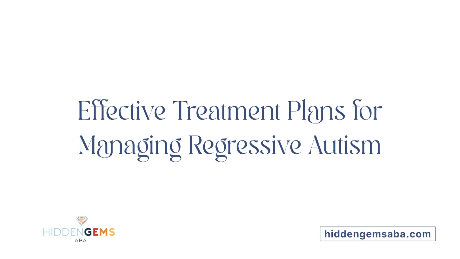 Effective Treatment Plans for Managing Regressive Autism