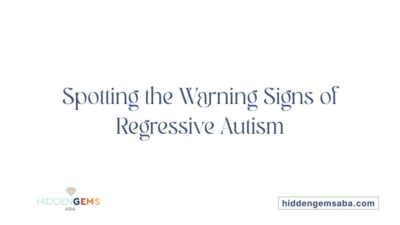 Spotting the Warning Signs of Regressive Autism