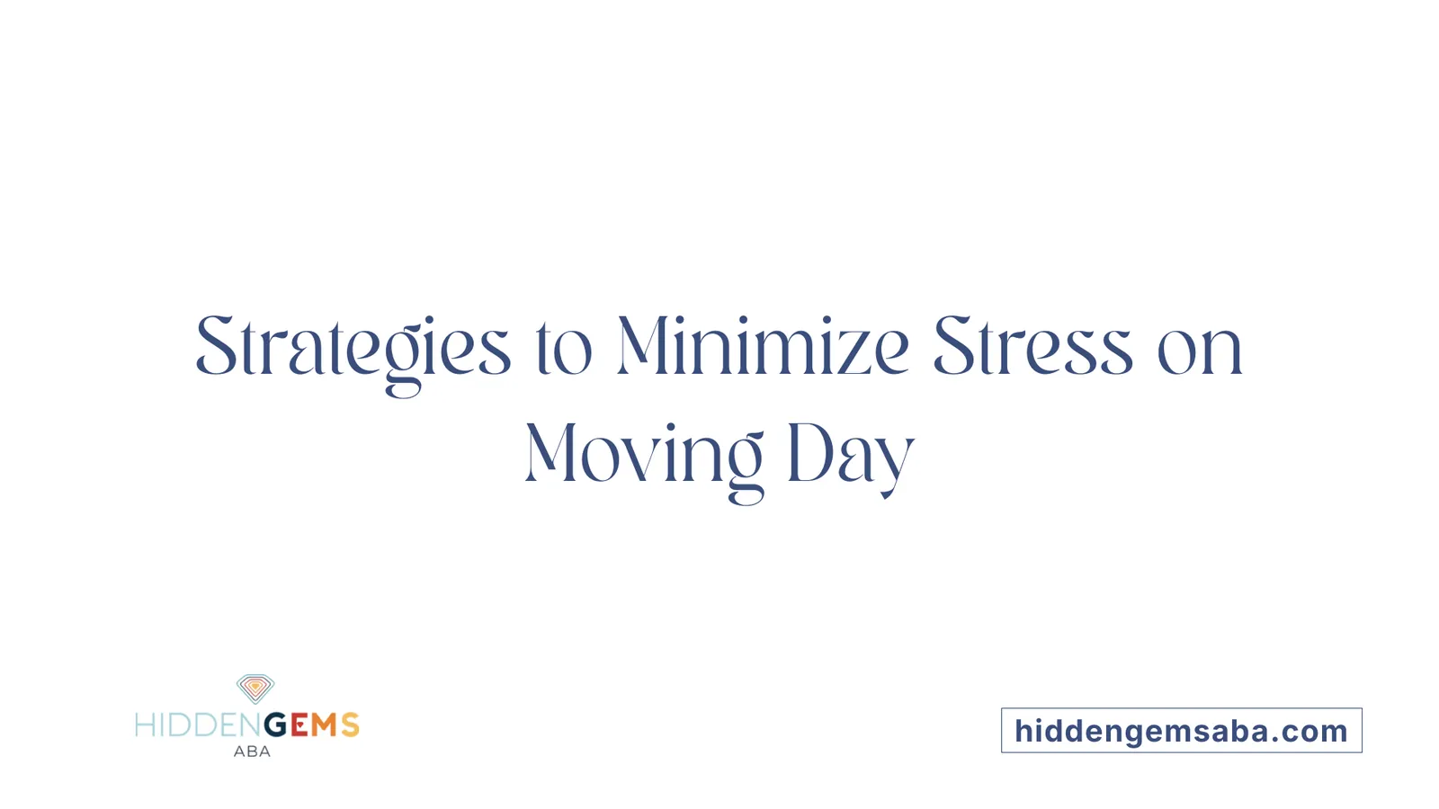 Strategies to Minimize Stress on Moving Day
