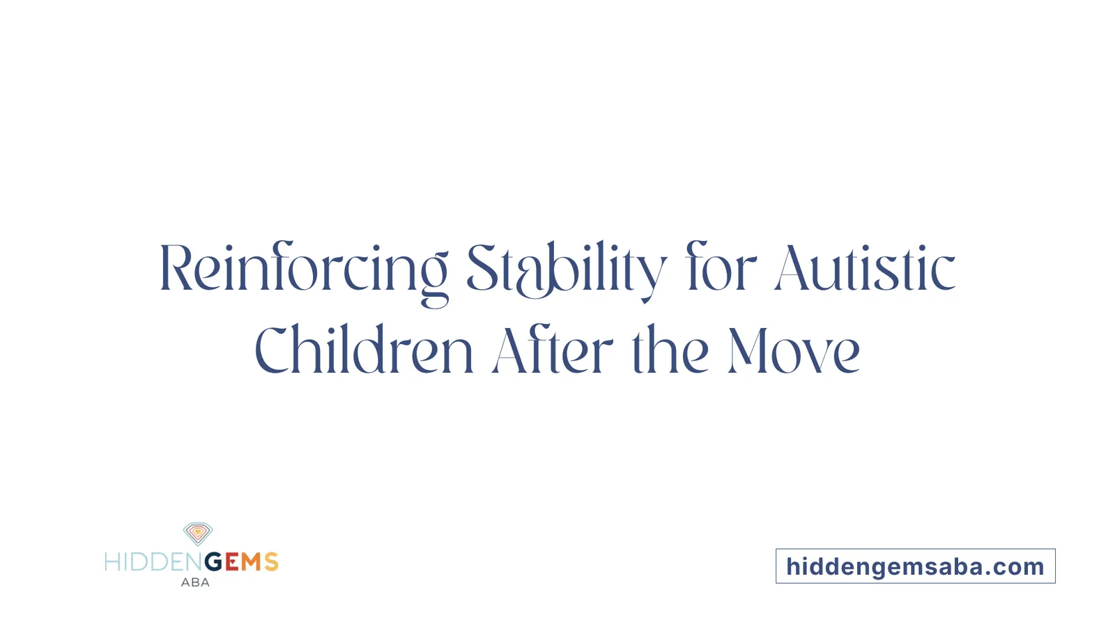 Reinforcing Stability for Autistic Children After the Move