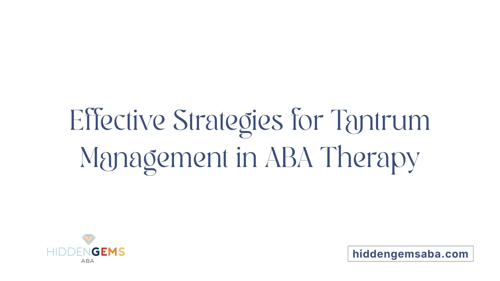 Effective Strategies for Tantrum Management in ABA Therapy