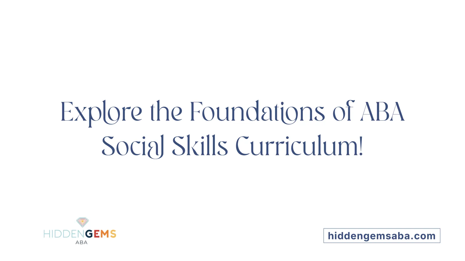 Explore the Foundations of ABA Social Skills Curriculum!