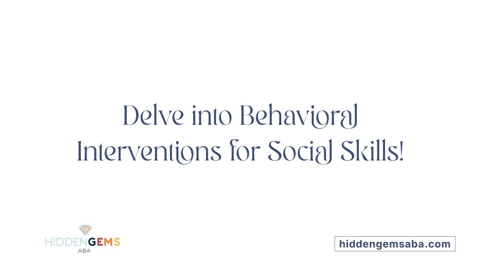 Delve into Behavioral Interventions for Social Skills!