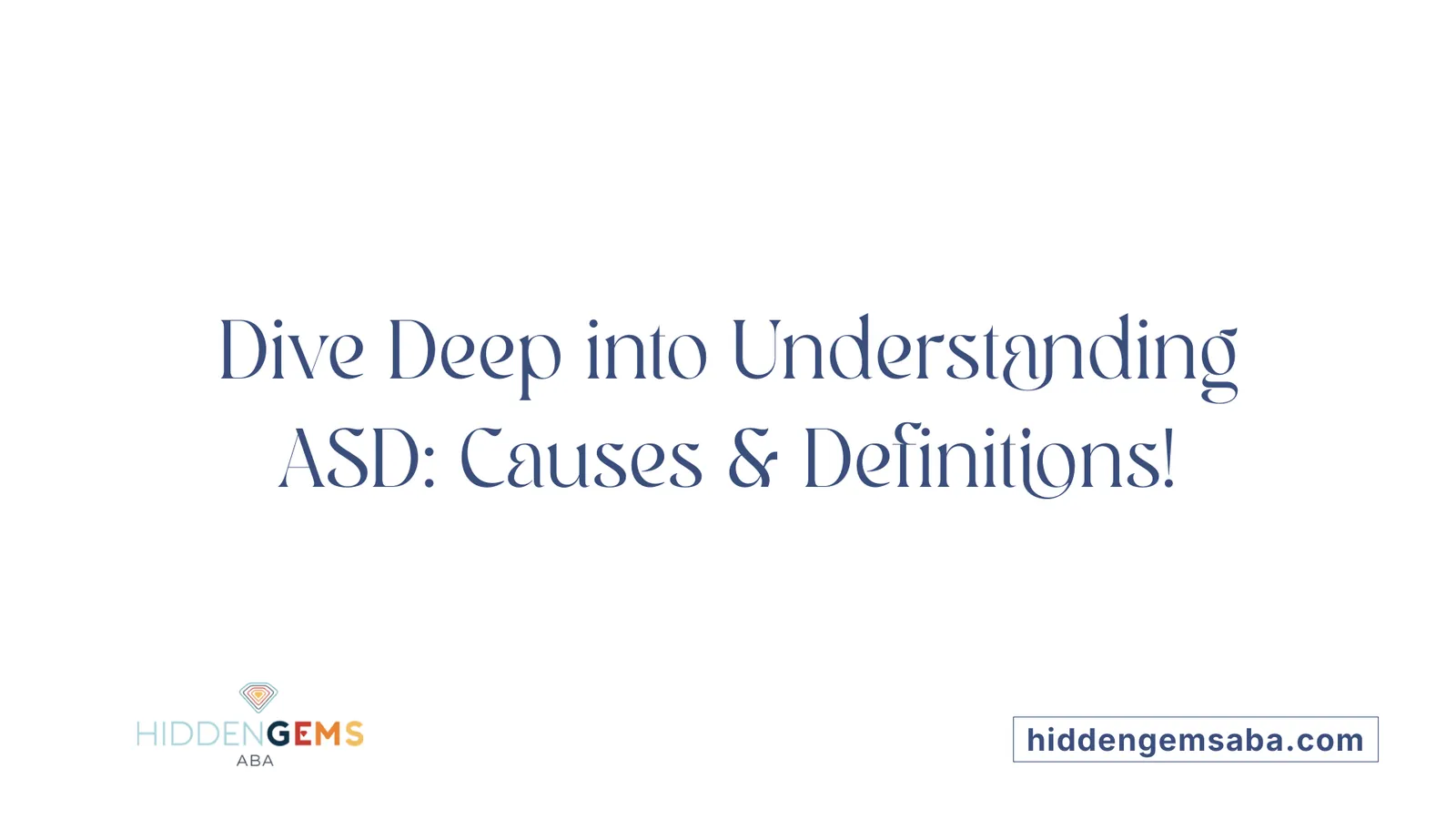 Dive Deep into Understanding ASD: Causes & Definitions!