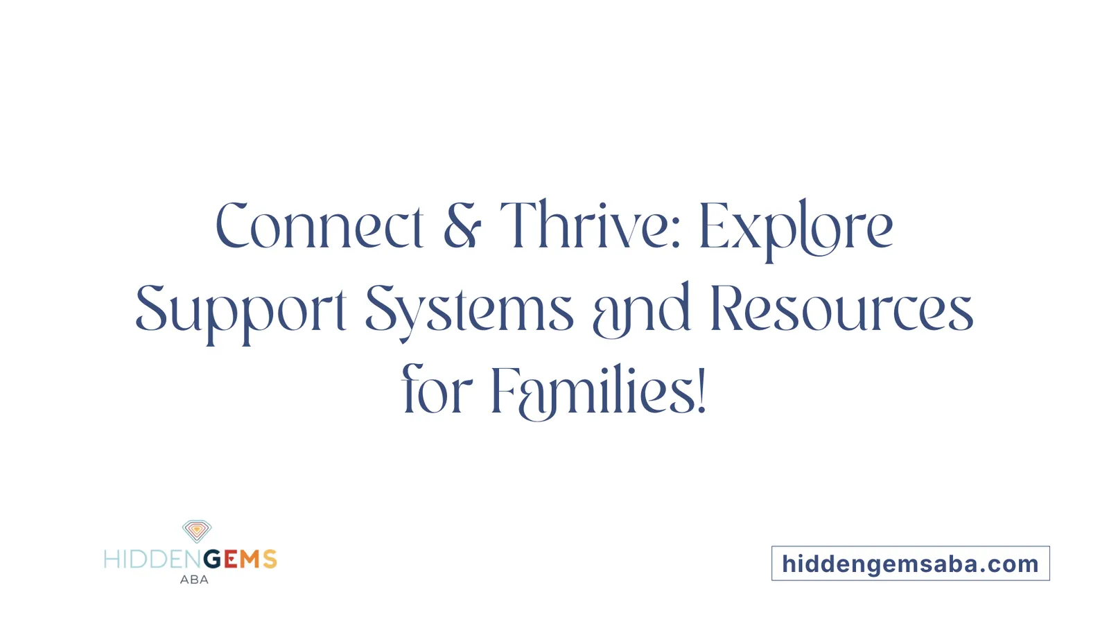 Connect & Thrive: Explore Support Systems and Resources for Families!