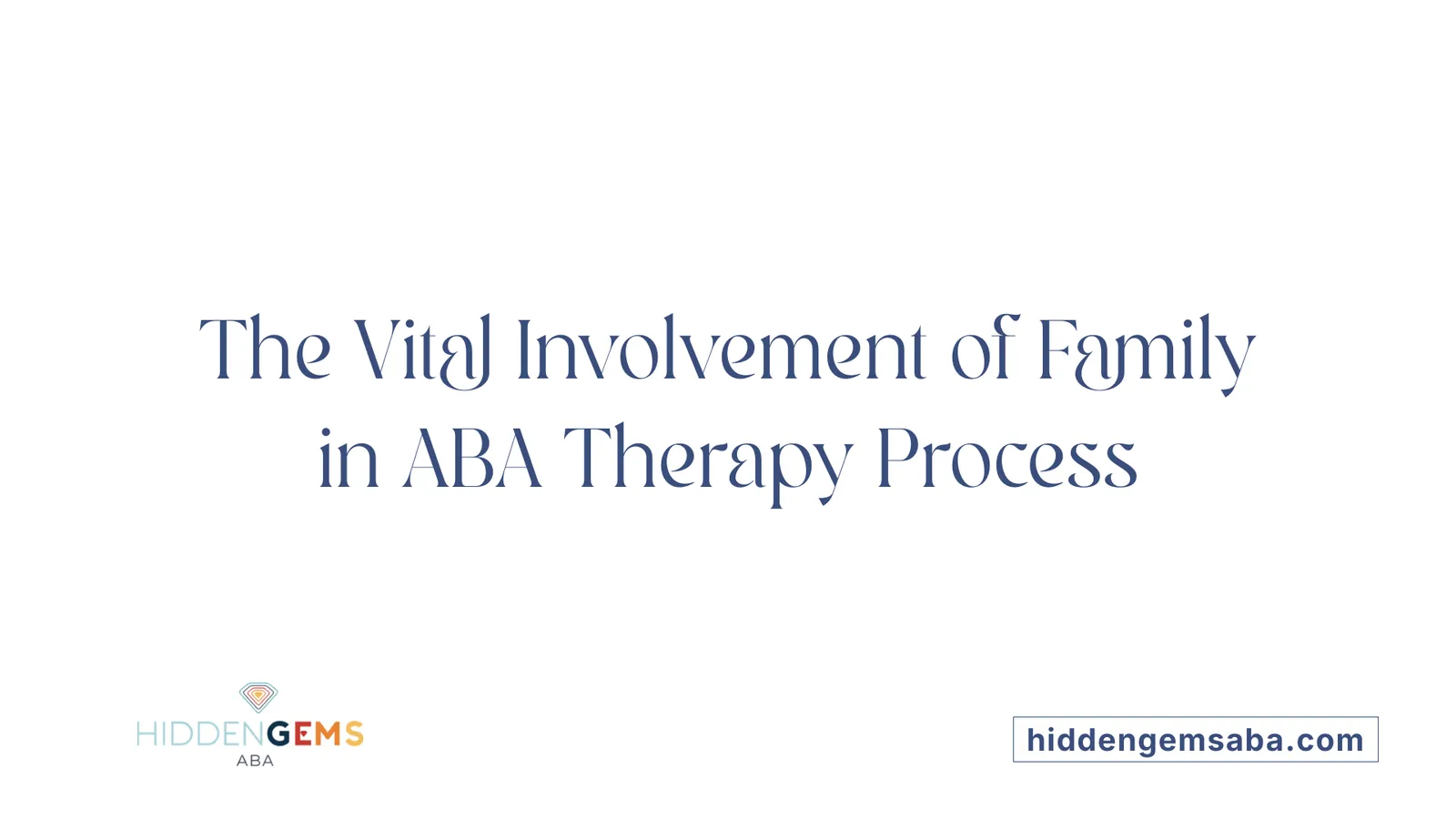 The Vital Involvement of Family in ABA Therapy Process