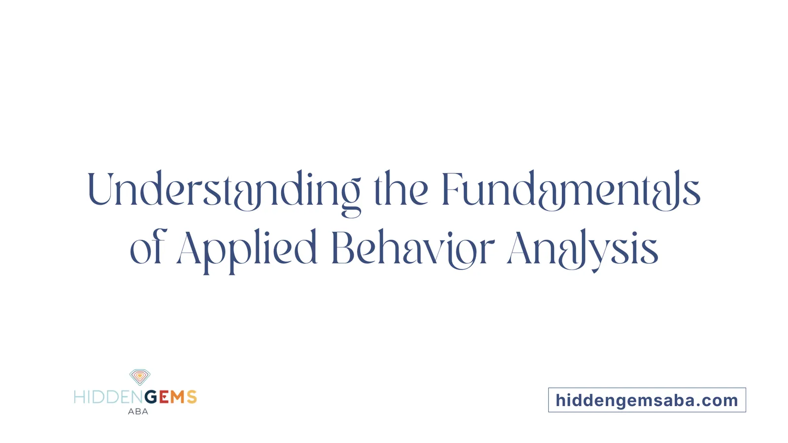 Understanding the Fundamentals of Applied Behavior Analysis