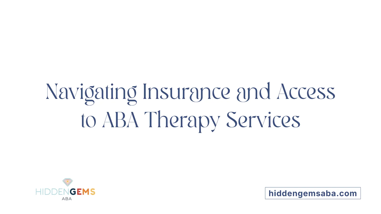 Navigating Insurance and Access to ABA Therapy Services