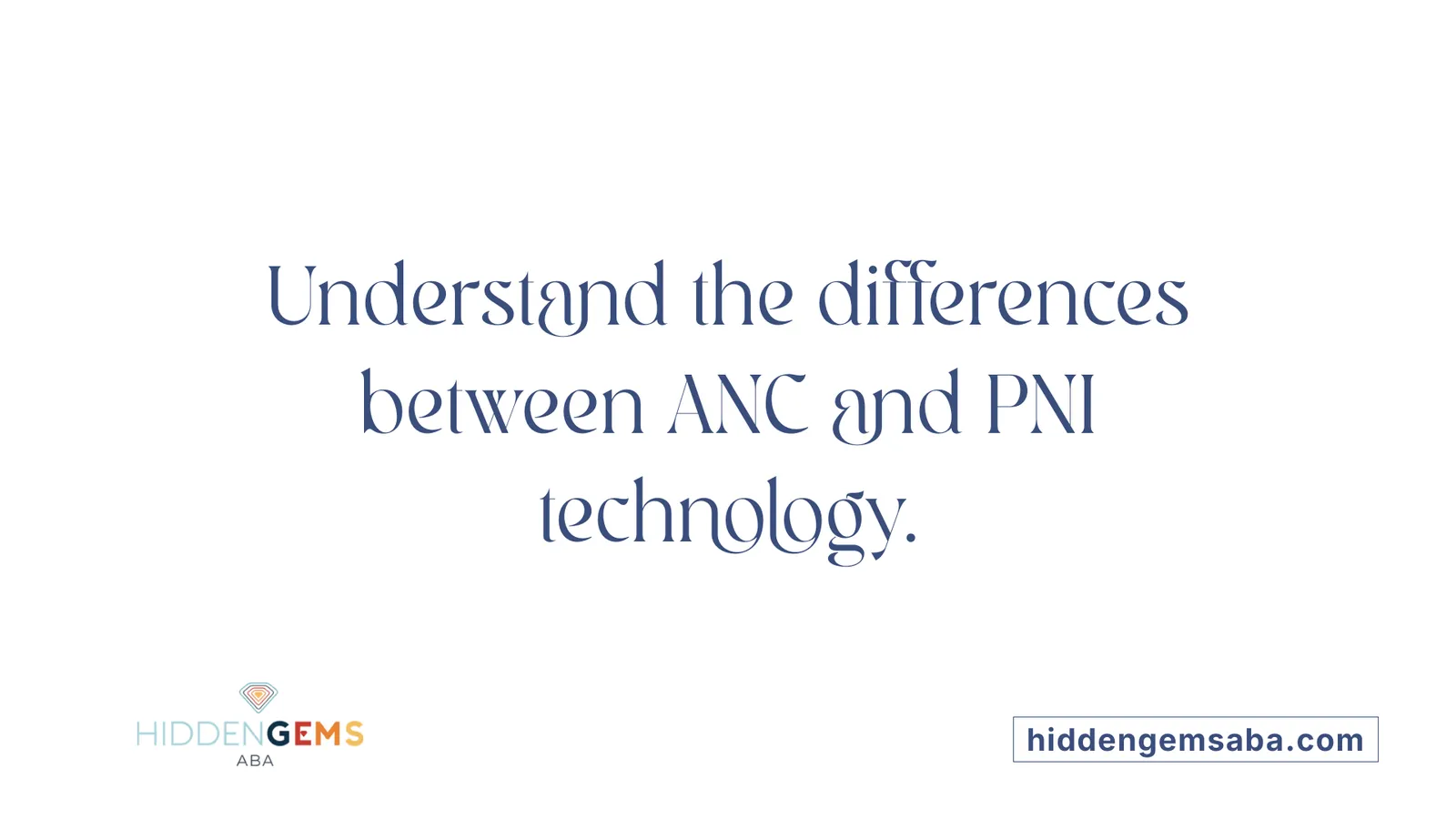 Understand the differences between ANC and PNI technology.